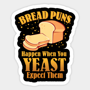 Bread Puns Happen When You Yeast Expect Them Sticker